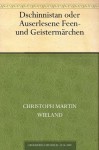 Dschinnistan oder Auserlesene Feen- und Geistermärchen (German Edition) - Christoph Martin Wieland