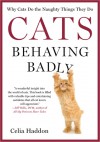 Cats Behaving Badly: Why Cats Do the Naughty Things They Do - Celia Haddon