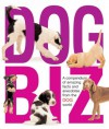 Dog Biz: A Compendium of Amazing Facts and Anecdotes from the Dog World - Amanda O'Neill