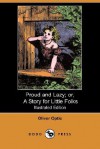 Proud and Lazy; Or, a Story for Little Folks (Illustrated Edition) (Dodo Press) - Oliver Optic