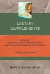 Dietary Supplements: Current Good Manufacturing Practice, Labeling and Premarket Notification Concise Reference - Mindy J. Allport-Settle