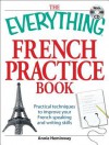 The Everything French Practice Book with CD: Practical techniques to Improve your French speaking and writing skills - Annie Heminway