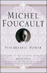 Psychiatric Power - Michel Foucault, Arnold I. Davidson, Graham Burchell