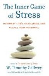 The Inner Game of Stress: Outsmart Life's Challenges and Fulfill Your Potential - W. Timothy Gallwey, John Horton, Edd Hanzelik