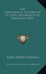 The Catechetical Lectures of St. Cyril, Archbishop of Jerusalem (1839) - John Henry Newman