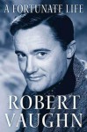 A Fortunate Life - Robert Vaughn