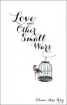 Love and Other Small Wars - Donna-Marie Riley