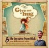 Give Me A Hug : 8 Life Lessons From Nick Your Kids Cannot Miss - Nick Vujicic