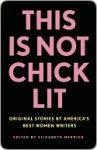 This Is Not Chick Lit: Original Stories by America's Best Women Writers* *(No heels required) - Elizabeth Merrick