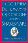 The Columbia Dictionary of Quotations From Shakespeare - Reginald Foakes, Mary Foakes, William Shakespeare