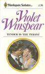 Tender Is the Tyrant - Violet Winspear