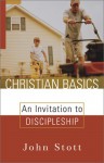 Christian Basics: An Invitation To Discipleship - John R.W. Stott