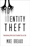 Identity Theft: Reclaiming Who God Created You to Be - Mike Breaux