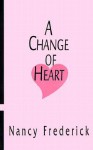 A Change of Heart - Nancy Frederick