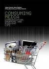 Consuming Media: Communication, Shopping and Everyday Life - Johan Fornas, Karin Becker, Erling Bjurstrom, Hillevi Ganetz