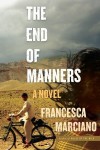 The End of Manners: A Novel - Francesca Marciano