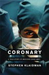 Coronary: A True Story of Medicine Gone Awry - Stephen Klaidman