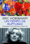 Un Tiempo de Rupturas: Sociedad y Cultura en el Siglo XX - Eric J. Hobsbawm