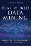 Real-World Data Mining: Applied Business Analytics and Decision Making - Dursun Delen