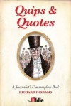 Quips and Quotes: A Journalist's Commonplace Book - Richard Ingrams