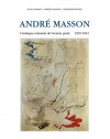 Andre Masson, Monograph And Catalogue Raisonn, 1918 1941: 3 Volume Set - Dawn Ades, Guite Masson, Martin Masson, Catherine Loewer