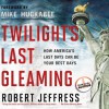 Twilight's Last Gleaming: How America's Last Days Can Be Your Best Days (Audio) - Robert Jeffress