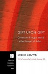 Gift Upon Gift: Covenant Through Word in the Gospel of John - Sherri Brown, Francis J. Moloney