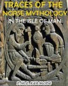 Traces of the Norse Mythology in the Isle of Man (With 10 Evidence Plates) - Annotated The History of Isle of Man, Vikings, Stone of Isle of Man and "The Braaid", The Well-known Stone - P.M.C. Kermode, Jacob Young