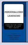 Personalized Learning: Preparing High School Students to Create Their Futures - Dorothy J. Donat, Joseph Dimartino