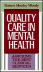 Quality Care in Mental Health: Assuring the Best Clinical Services - Robert Henley Woody