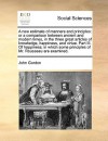 A new estimate of manners and principles: or a comparison between ancient and modern times, in the three great articles of knowledge, happiness, and virtue. Part III. Of happiness; in which some principles of Mr. Rousseau are examined. - John Gordon