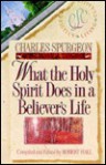 What the Holy Spirit Does in a Believer's Life (Christian Living/Classics) (Believer's Life Series) - Charles H. Spurgeon