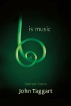 Is Music: New and Selected Poems - John Taggart