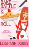 Bake, Battle & Roll (Lexy Baker Cozy Mystery Series, #6) - Leighann Dobbs