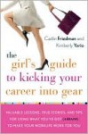 The Girl's Guide to Kicking Your Career into Gear - Caitlin Friedman, Kimberly Yorio