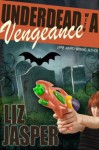 Underdead with a Vengeance (Underdead Mysteries) - Liz Jasper