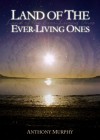 Land of the Ever Living Ones - Anthony Murphy