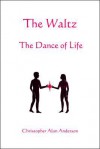 The Waltz - The Dance of Life - Christopher Alan Anderson