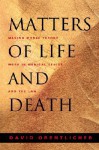 Matters of Life and Death: Making Moral Theory Work in Medical Ethics and the Law - David Orentlicher