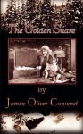 The Golden Snare - James Oliver Curwood