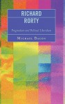 Richard Rorty: Pragmatism and Political Liberalism - Michael Bacon