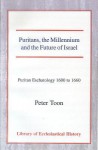 Puritans, the Millennium and the Future of Israel: Puritan Eschatology 1600 to 1660 - Peter Toon