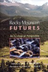 Rocky Mountain Futures: An Ecological Perspective - Jill Baron, Paul Ehrlich, Paul R. Ehrlich