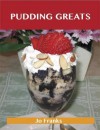 Pudding Greats: Delicious Pudding Recipes, the Top 95 Pudding Recipes - Jo Franks