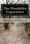 The Disability Experience: Short Works and Poetry - Debbie Johnson