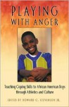 Playing with Anger: Teaching Coping Skills to African American Boys Through Athletics and Culture - Howard C. Stevenson