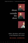 Shoes Outside the Door: Desire, Devotion, and Excess at San Francisco Zen Center - Michael Downing