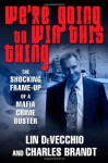 We're Going to Win This Thing: The Shocking Frame-up of a Mafia Crime Buster - Lin DeVecchio, Charles Brandt