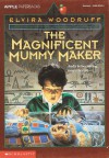 The Magnificent Mummy Maker - Elvira Woodruff, Lloyd James