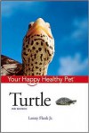 Turtle: Your Happy Healthy Pet - Lenny Flank Jr.